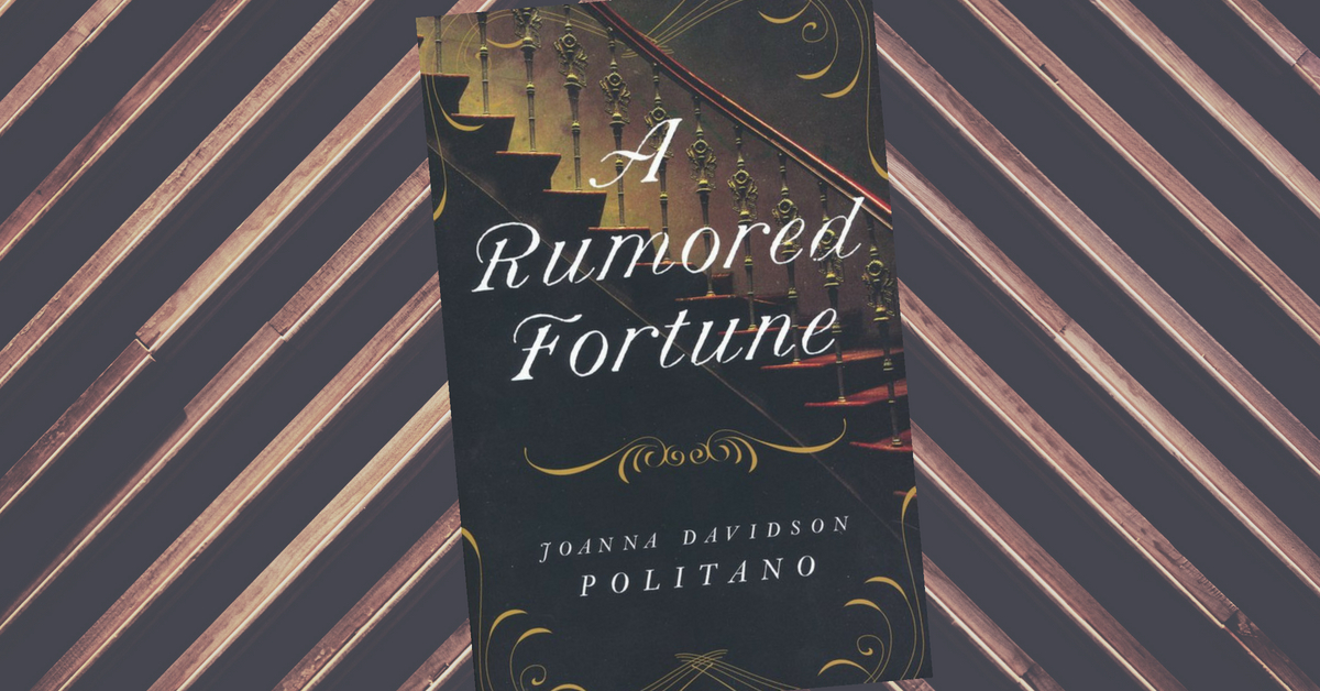 Q&A with Joanna Davidson Politano, Author of A Rumored Fortune