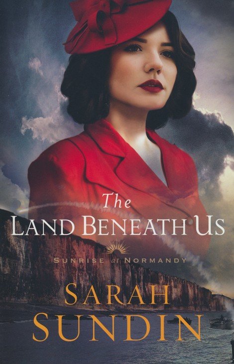 The Land Beneath Us by Sarah Sundin